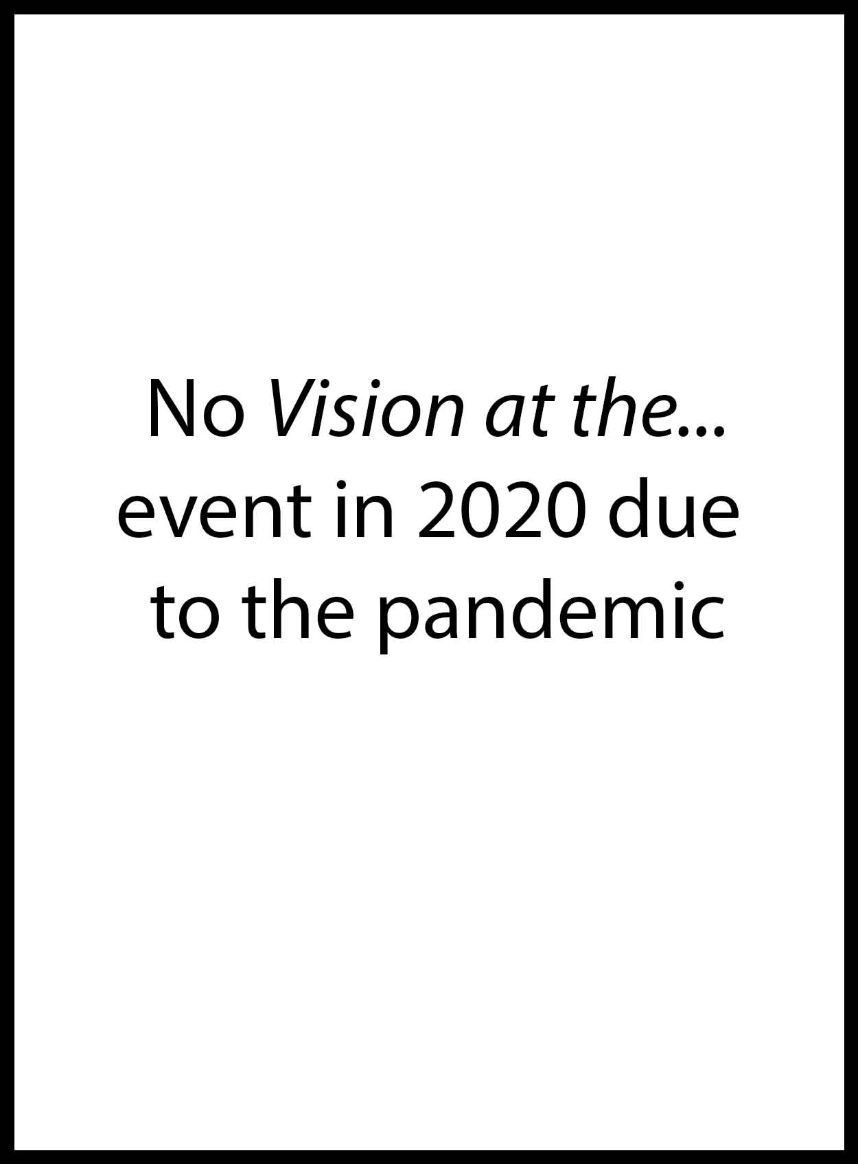 No Vision at the... event in 2020 due to the pandemic